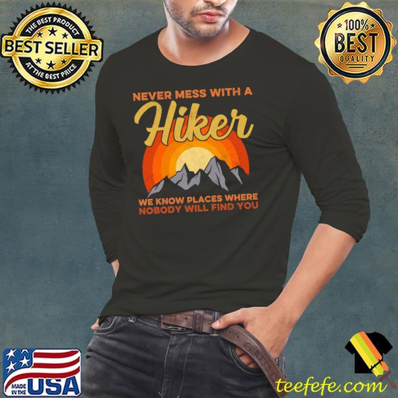 Vintage Never Mess With A Hiker Know Places Where Nobody Will Find Hiking Hikers T-Shirt