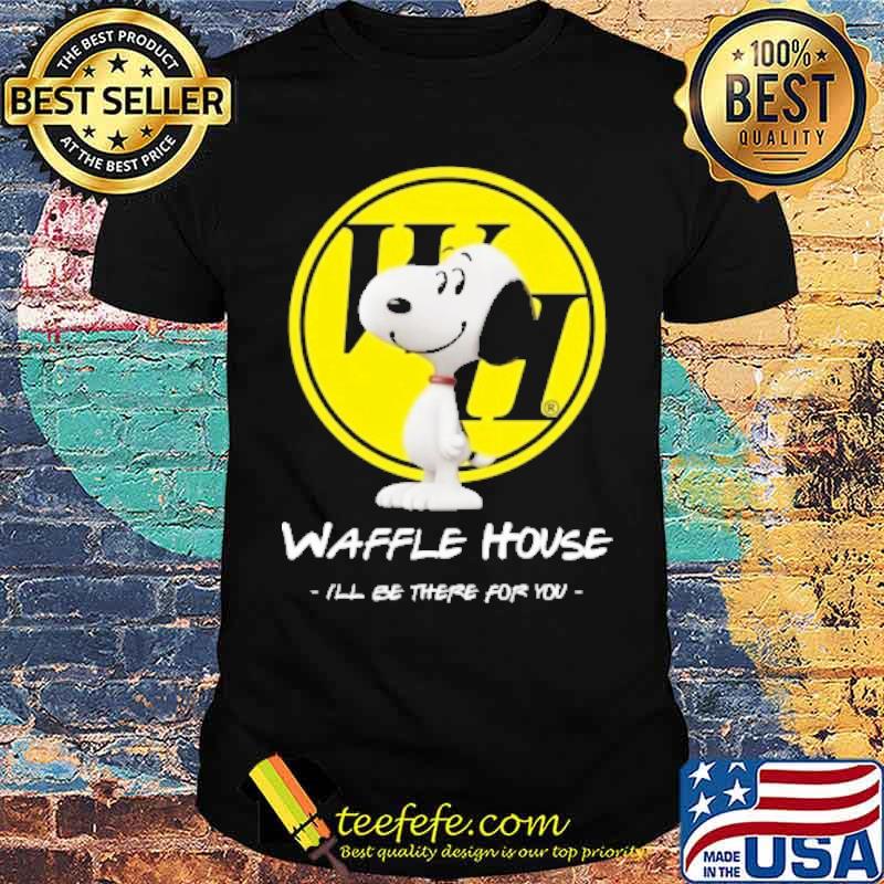 Waffle house I'll be there for you snoopy s Unisex Waffle house I'll be there for you snoopy s Unisex