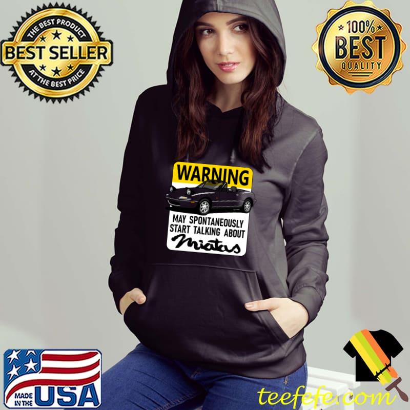 Warning! May spontaneuosly start talking about... car T-Shirt Hoodie Warning! May spontaneuosly start talking about... car T-Shirt Hoodie