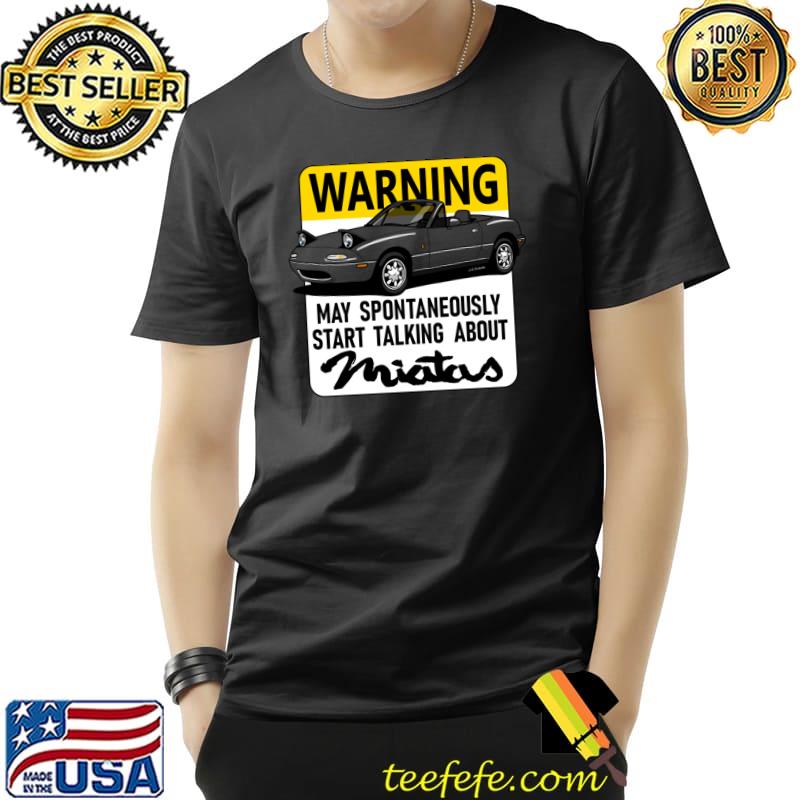 Warning! May spontaneuosly start talking about... car T-Shirt Warning! May spontaneuosly start talking about... car T-Shirt