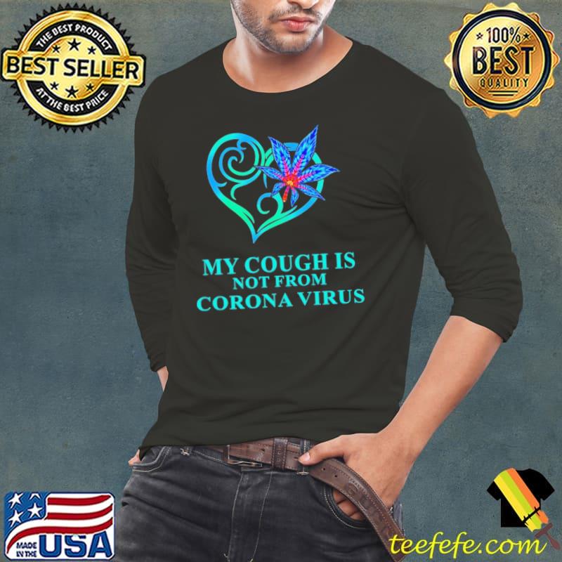 Weed My Cough Is Not From Corona Virus s Long Sleeve Tee Weed My Cough Is Not From Corona Virus s Long Sleeve Tee