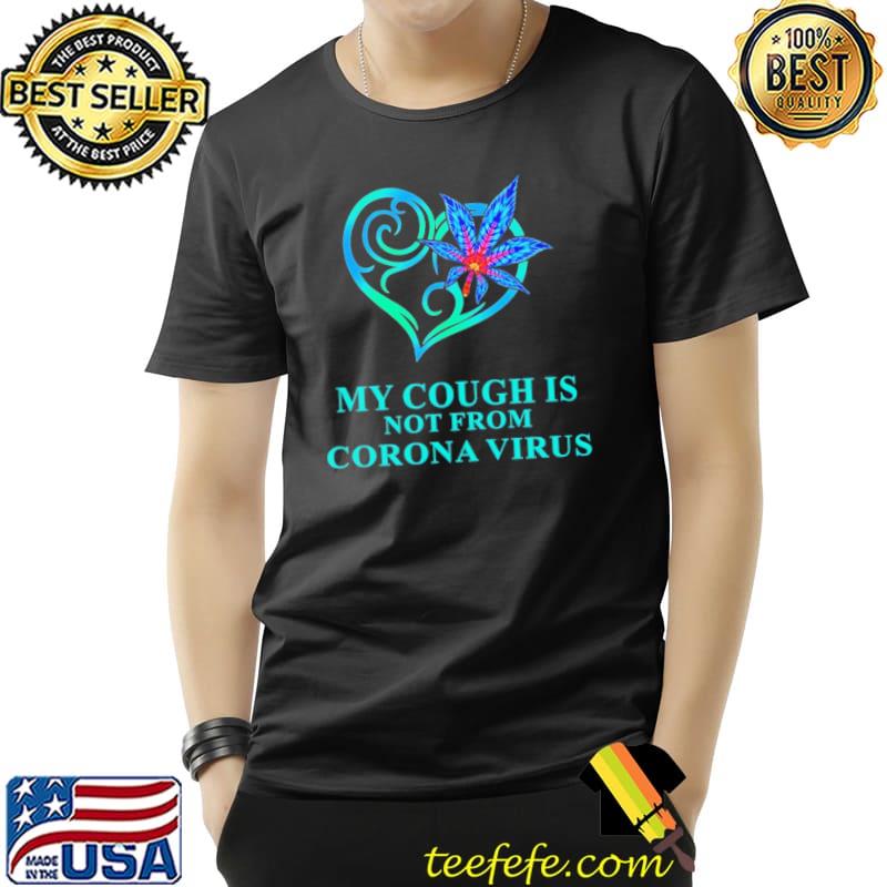 Weed My Cough Is Not From Corona Virus shirt