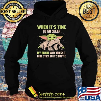 When it's time to go sleep my brain why doesn't glue stick to it's bottle baby yoda shirt