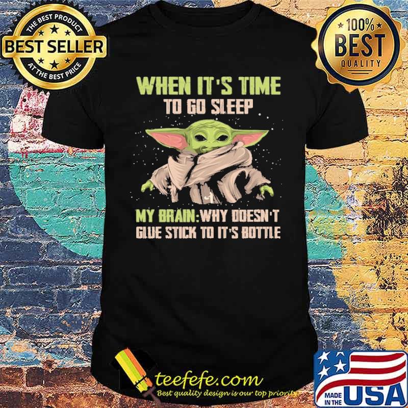 When it's time to go sleep my brain why doesn't glue stick to it's bottle baby yoda s Unisex When it's time to go sleep my brain why doesn't glue stick to it's bottle baby yoda s Unisex