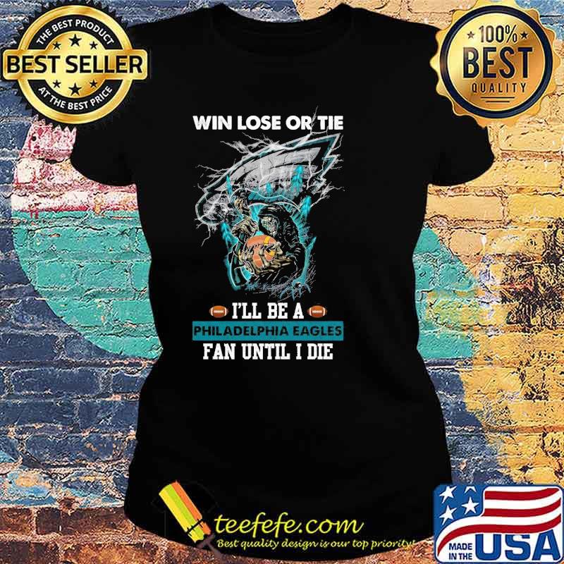 Win Lose Or Tie Philadelphia Eagles Fan Until I Die Skull s Ladies tee Win Lose Or Tie Philadelphia Eagles Fan Until I Die Skull s Ladies tee