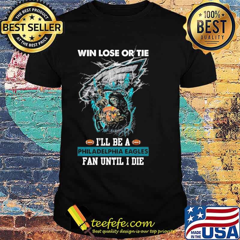 Win Lose Or Tie Philadelphia Eagles Fan Until I Die Skull s Unisex Win Lose Or Tie Philadelphia Eagles Fan Until I Die Skull s Unisex