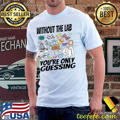 Without The Lab You're Only Guessing Laboratory Week 2023 Medical Lab T-Shirt