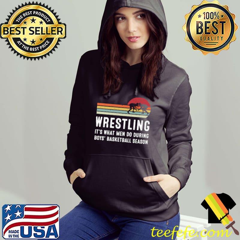 Wrestling It's What Men Do During Boys' Basketball Season Vintage T-Shirt Hoodie Wrestling It's What Men Do During Boys' Basketball Season Vintage T-Shirt Hoodie
