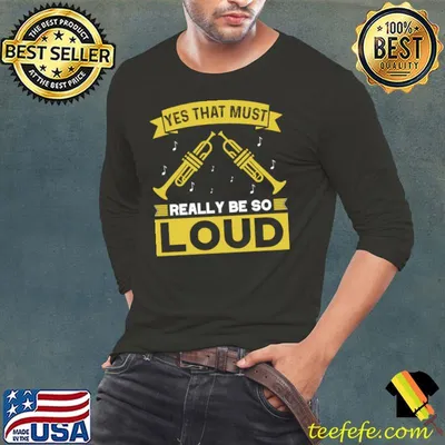 Yes That Must Really Be So Loud I Trumpet Love Music T-Shirt