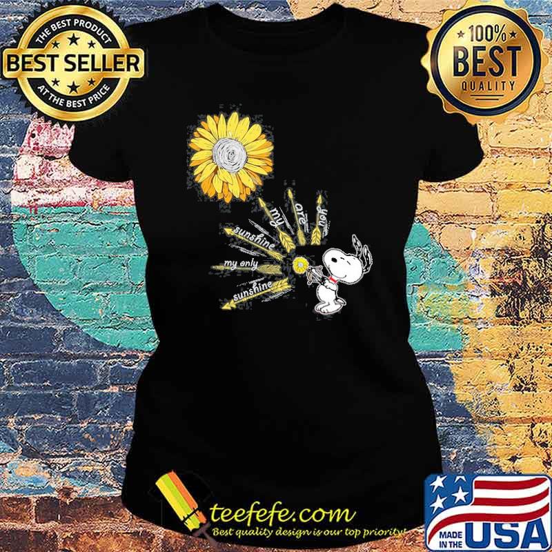 You are my sunshine sunflower snoopy s Ladies tee You are my sunshine sunflower snoopy s Ladies tee