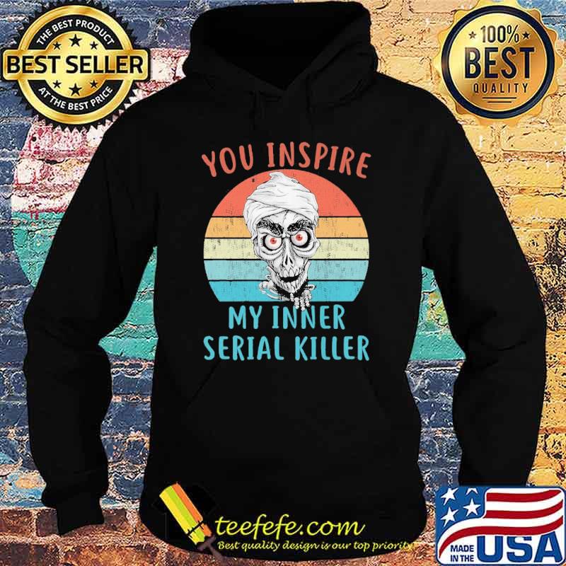 You inspire my inner serial killer vintage skull shirt