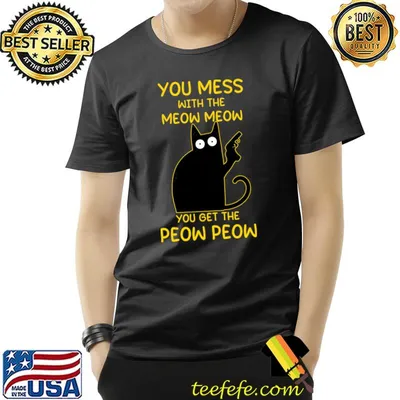 You Mess With The Meow Meow You Get The Peow Peow Cat Lover T-Shirt