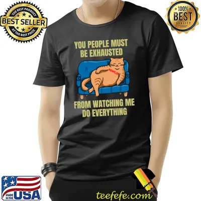 You People Must Be Exhausted From Watching Me Do Orange Tabby Cat T-Shirt