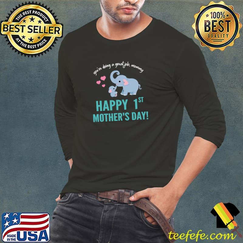 You're doing a great job mommy happy 1st first elephants T-Shirt Long Sleeve Tee You're doing a great job mommy happy 1st first elephants T-Shirt Long Sleeve Tee