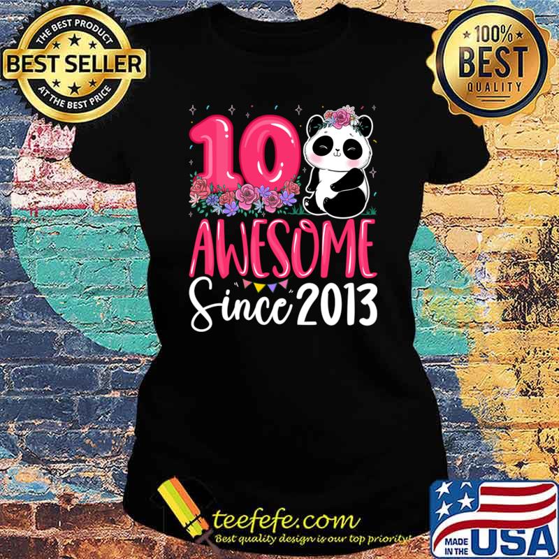 10th Birthday 10 Years Old Awesome Since 2013 Flowers Panda Bear T-Shirt Ladies tee 10th Birthday 10 Years Old Awesome Since 2013 Flowers Panda Bear T-Shirt Ladies tee