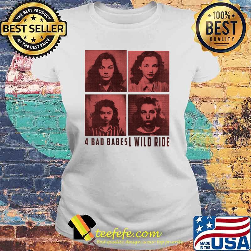 4 Bad Babes 1 Wild Ride A Mugshot Of Rebel Lesbians T-Shirt Laides tee 4 Bad Babes 1 Wild Ride A Mugshot Of Rebel Lesbians T-Shirt Laides tee