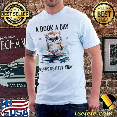 A Book A Day Keeps Reality Away owl shirt
