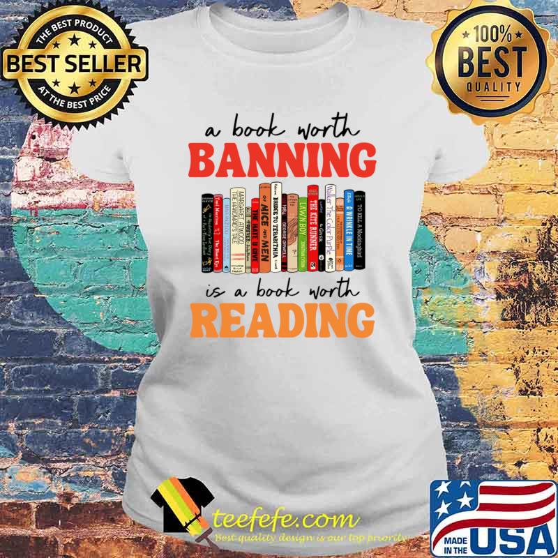 A Book Worth Banning Is A Book Worth Reading Books T-Shirt