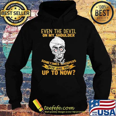 Achmed Jeff Dunham even the devil on my shoulder sometimes whispers WTF are you up to now shirt