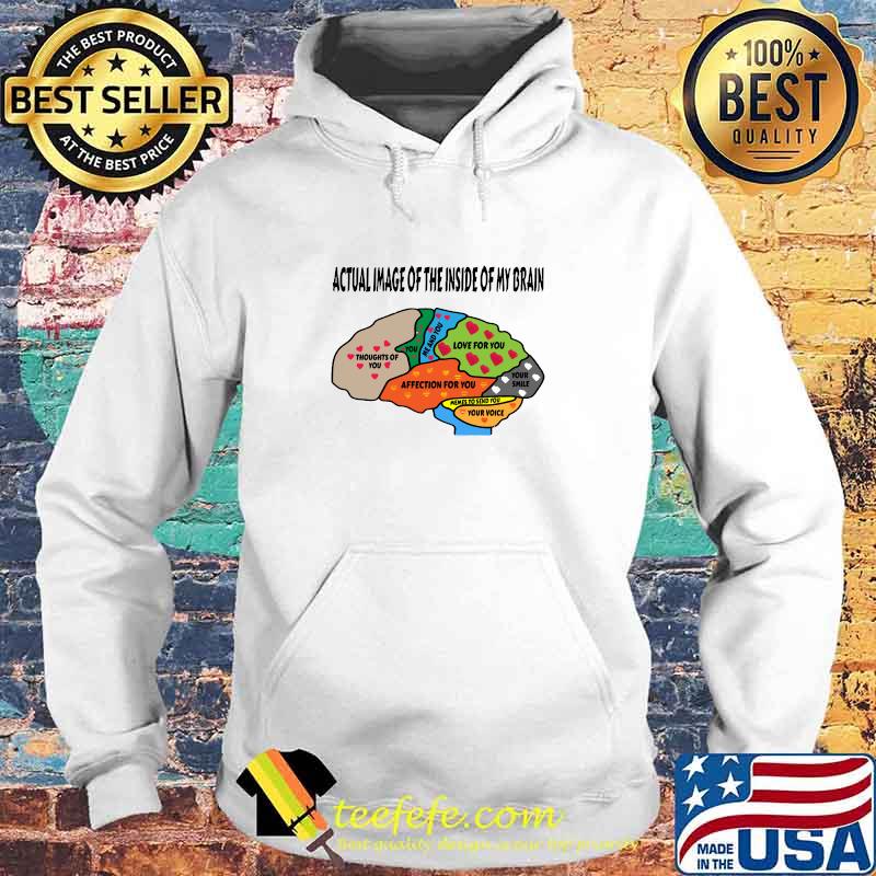 Actual image of the inside of my brain thoughts of you affection for you T-Shirt Hoodie Actual image of the inside of my brain thoughts of you affection for you T-Shirt Hoodie