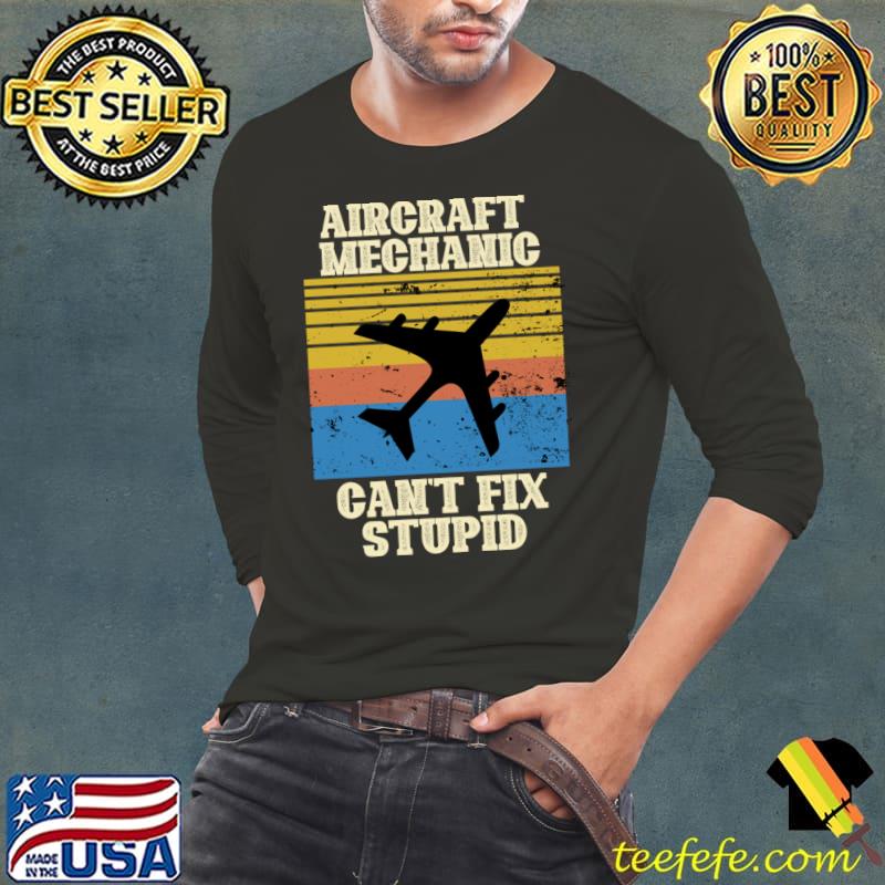 Aircraft Technicians Can't Fix Stupid Vintage T-Shirt Long Sleeve Tee Aircraft Technicians Can't Fix Stupid Vintage T-Shirt Long Sleeve Tee