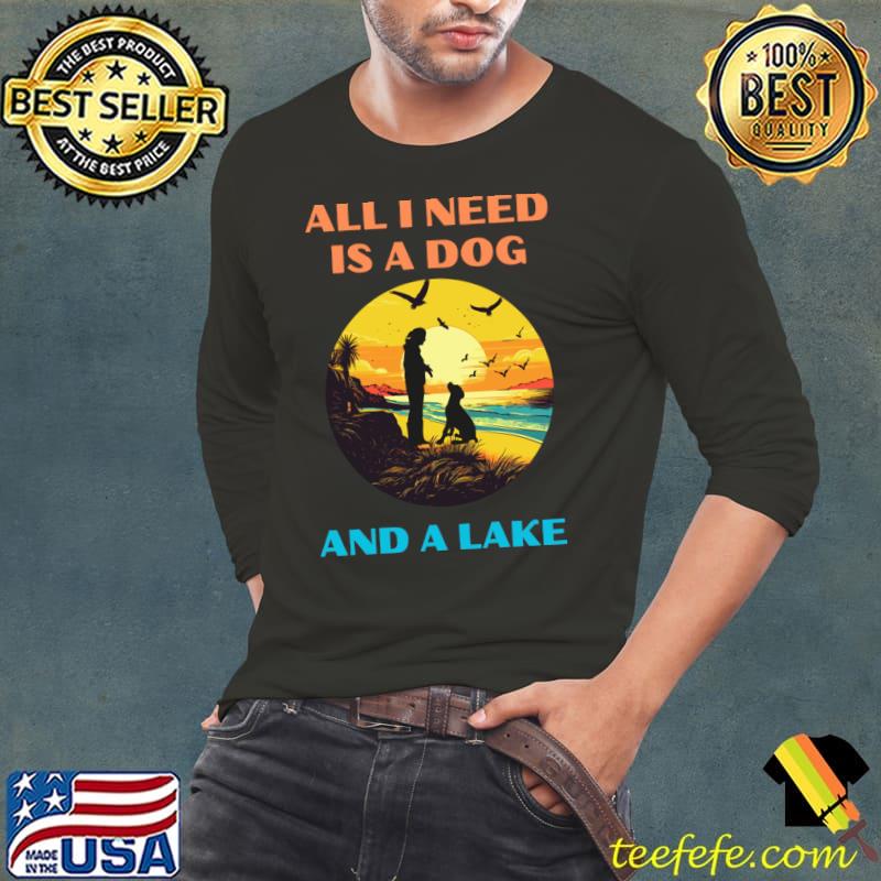 All I need is a dog and a lake birds sunset T-Shirt Long Sleeve Tee All I need is a dog and a lake birds sunset T-Shirt Long Sleeve Tee