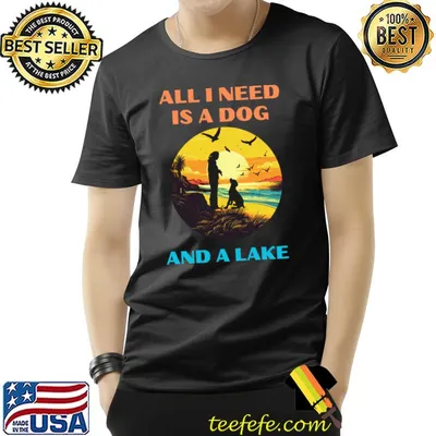 All I need is a dog and a lake birds sunset T-Shirt