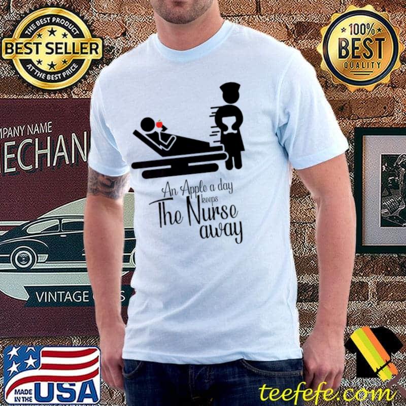 An Apple A Day Keeps The Nurse Away T-Shirt An Apple A Day Keeps The Nurse Away T-Shirt