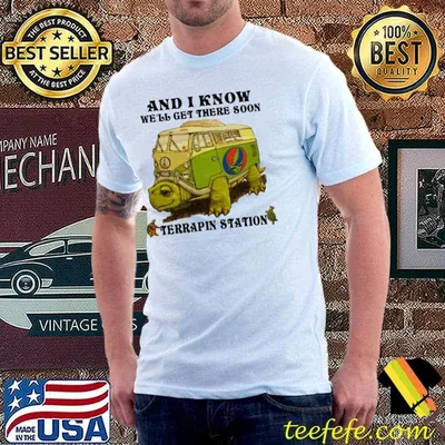 And I Know We'll Get There Soon Terrapin Station Turtlebus Grateful shirt