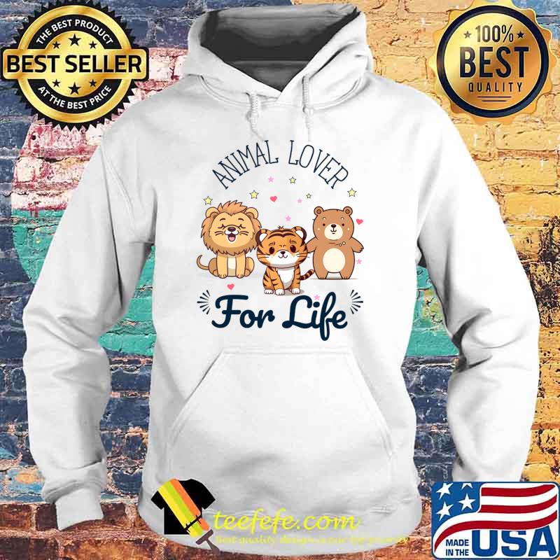 Animal Lover For Life Lion Tiger And Bear T-Shirt Hoodie Animal Lover For Life Lion Tiger And Bear T-Shirt Hoodie