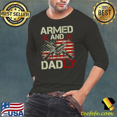 Armed And Dadly Deadly Father American Flag Guns T-Shirt