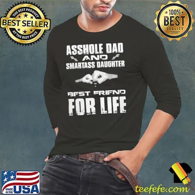 Asshole dad and smartass daughter best friend for life shirt