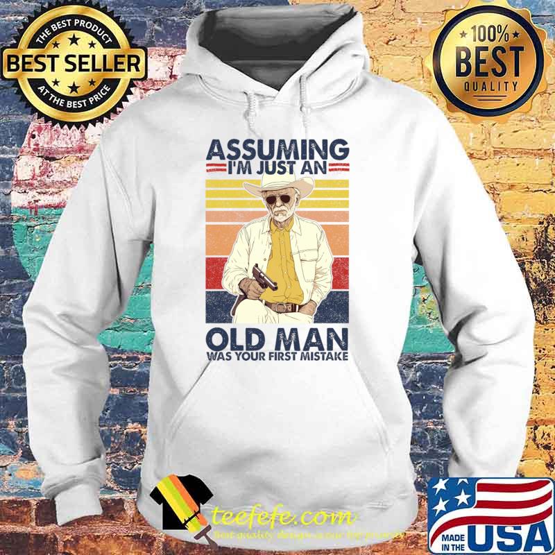 Assuming I'm Just An Old Man Was Your First Mistake Vintage T-Shirt Hoodie Assuming I'm Just An Old Man Was Your First Mistake Vintage T-Shirt Hoodie