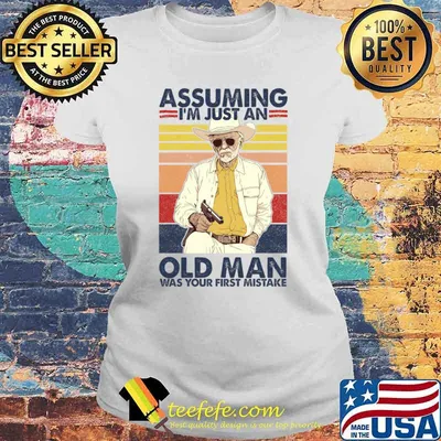 Assuming I'm Just An Old Man Was Your First Mistake Vintage T-Shirt