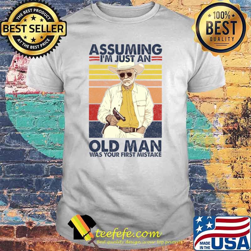 Assuming I'm Just An Old Man Was Your First Mistake Vintage T-Shirt Unisex Assuming I'm Just An Old Man Was Your First Mistake Vintage T-Shirt Unisex