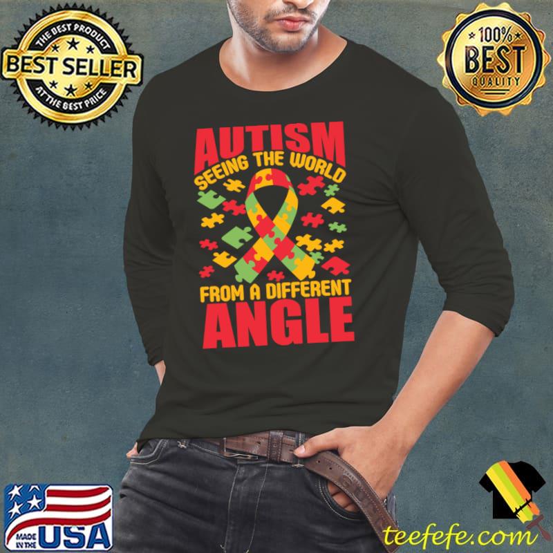 Autism Seeing The World From A Different Angle I Autism T-Shirt Long Sleeve Tee Autism Seeing The World From A Different Angle I Autism T-Shirt Long Sleeve Tee