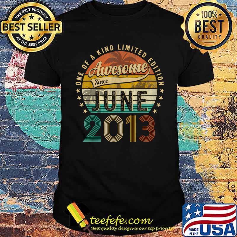 Awesome Since June 2013 One Of Kind Limited Edition Vintage 10th Birthday T-Shirt Unisex Awesome Since June 2013 One Of Kind Limited Edition Vintage 10th Birthday T-Shirt Unisex