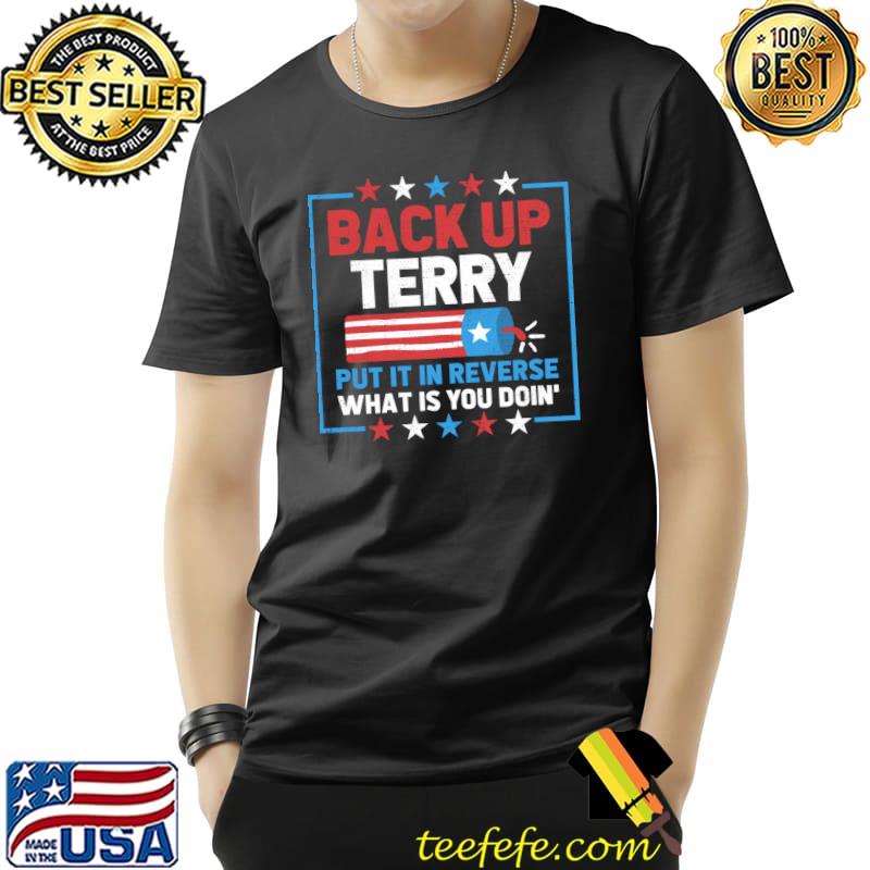 Back It Up Terry Put It In Reverse July 4th Fireworks Terry Stars T-Shirt