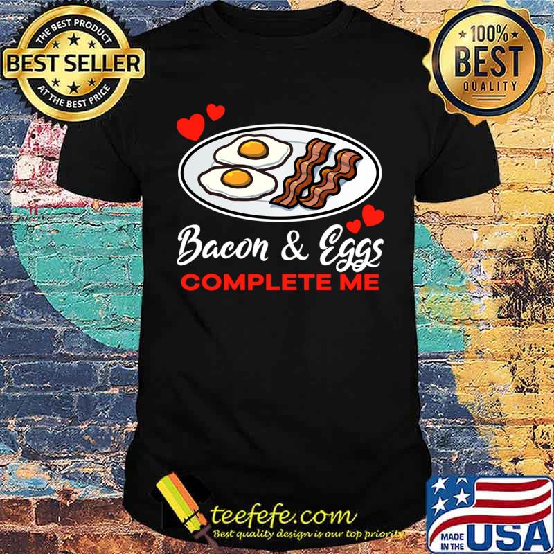 Bacon and eggs complete me breakfast hearts T-Shirt Unisex Bacon and eggs complete me breakfast hearts T-Shirt Unisex