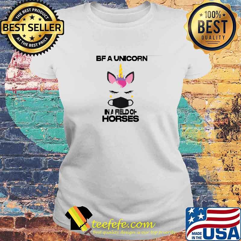 Be a unicorn in a field of horses masked unicorn T-Shirt Laides tee Be a unicorn in a field of horses masked unicorn T-Shirt Laides tee