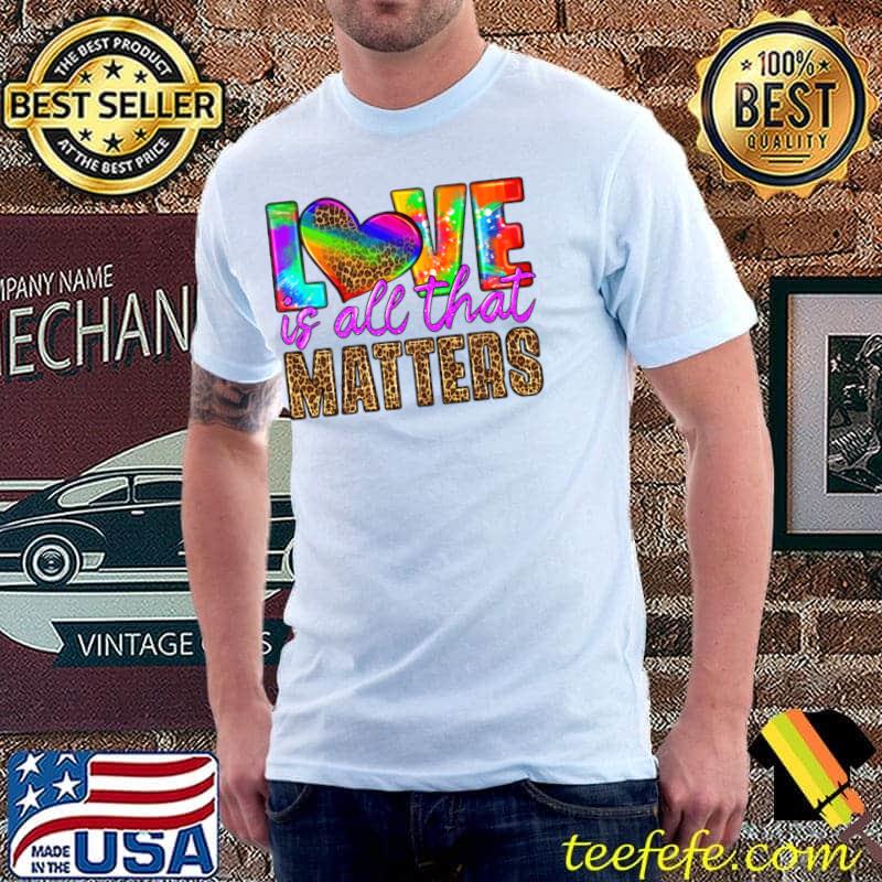 Be You Gay Pride LGBTQ Ally Leopard Love Is All That Matters T-Shirt