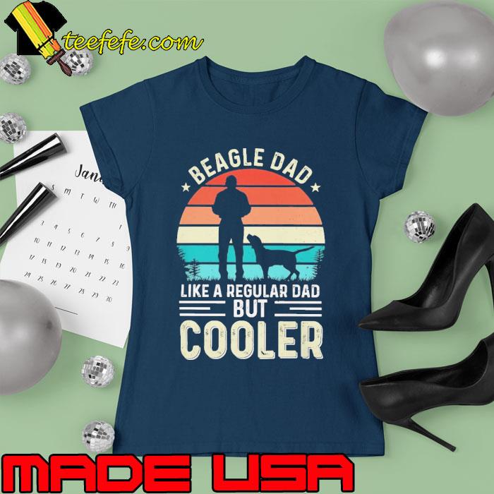 Beagle Dad Like a regular dad but cooler vintage s Ladies tee Beagle Dad Like a regular dad but cooler vintage s Ladies tee