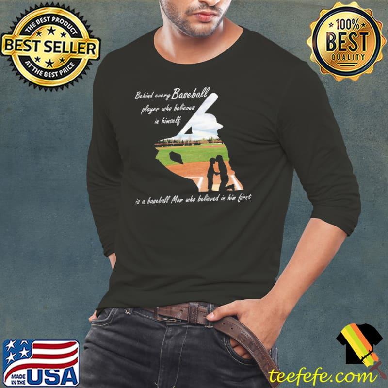 Behind every baseball player who believes in himself shirt