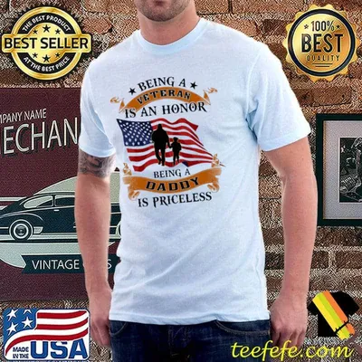Being a veteran is an honor being a Daddy priceless flag shirt