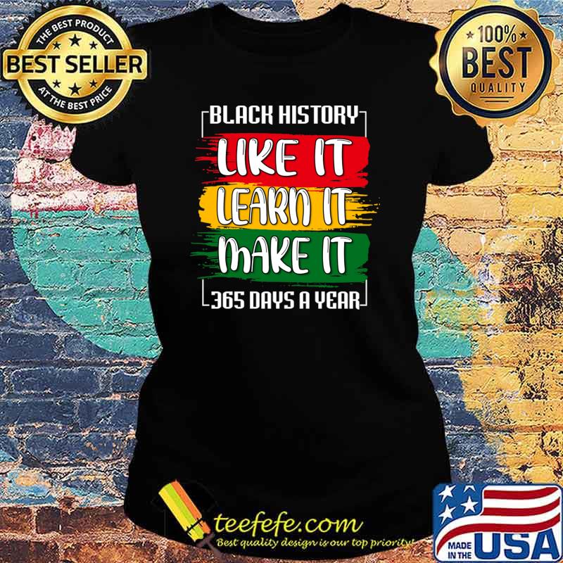 Black History Month 2023 Live It Learn It Make It 365 Days T-Shirt Ladies tee Black History Month 2023 Live It Learn It Make It 365 Days T-Shirt Ladies tee
