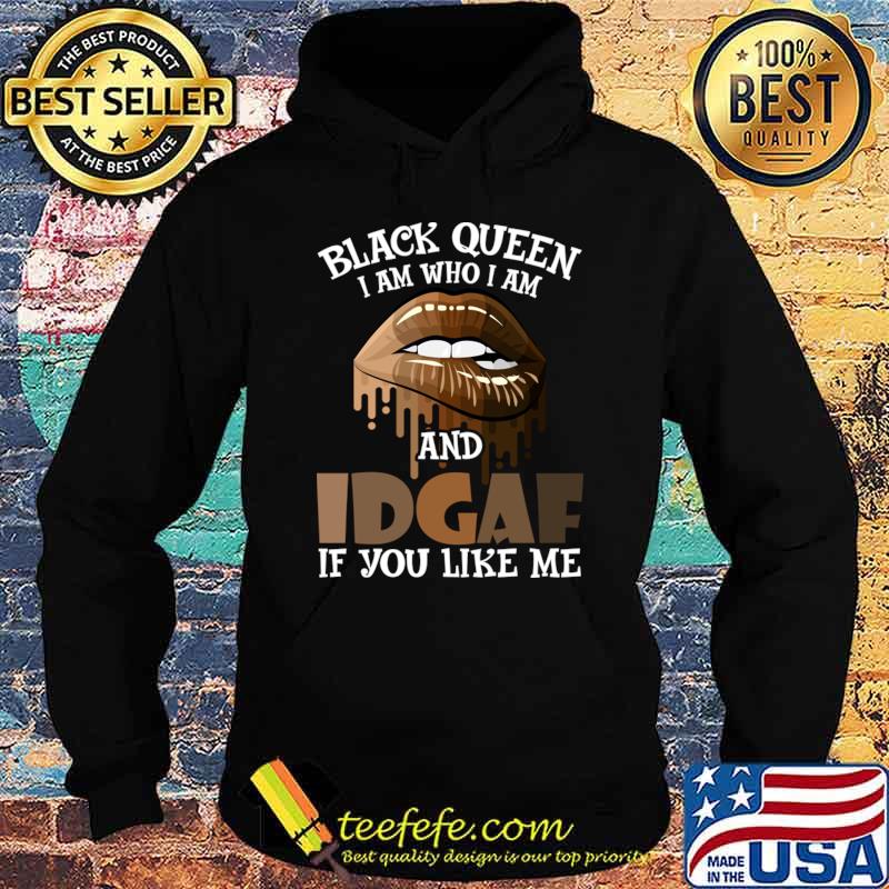 Black Queen I Am Who I Am And Idgaf You Like Me Lip T-Shirt