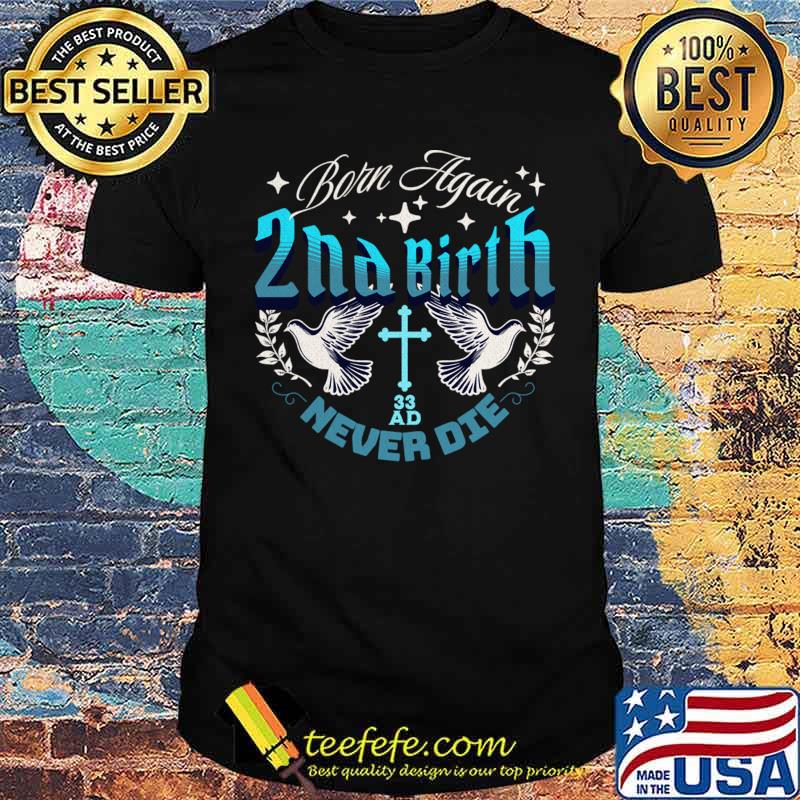 Born Again 2nd Birth Never Die Birds Stars Version T-Shirt Unisex Born Again 2nd Birth Never Die Birds Stars Version T-Shirt Unisex