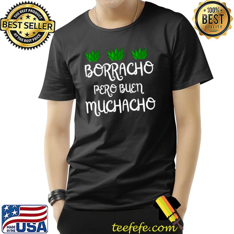 Borracho Pero Buen Muchacho T-Shirt Borracho Pero Buen Muchacho T-Shirt
