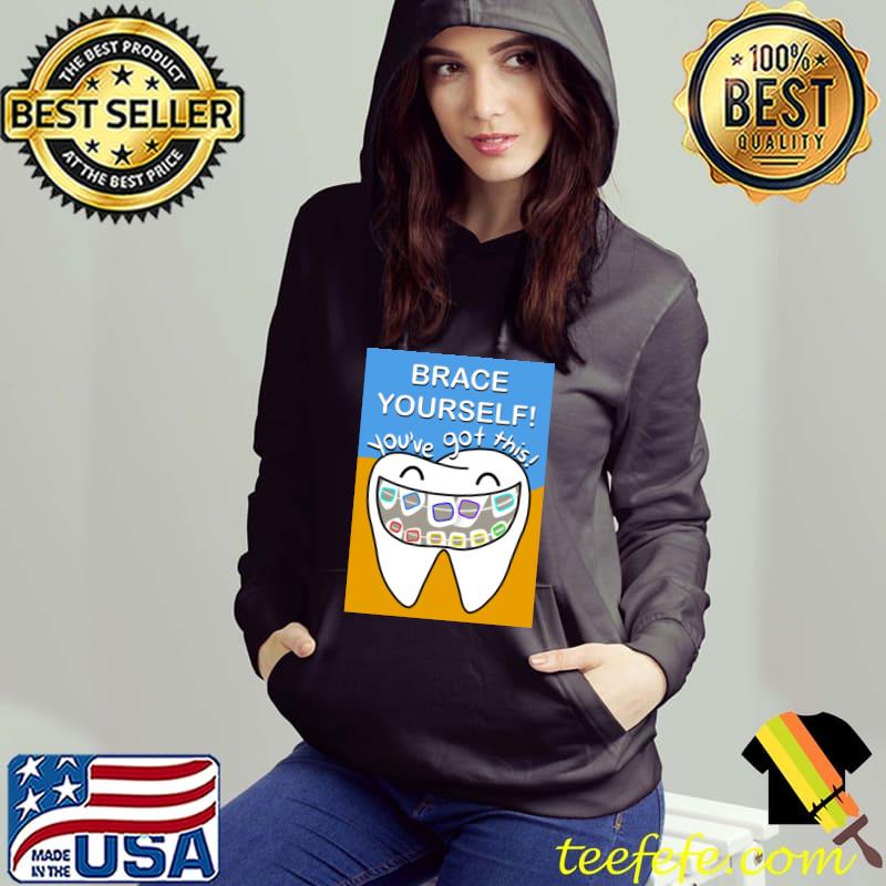Brace yourself! You've got this! illustration for dentists T-Shirt Hoodie Brace yourself! You've got this! illustration for dentists T-Shirt Hoodie