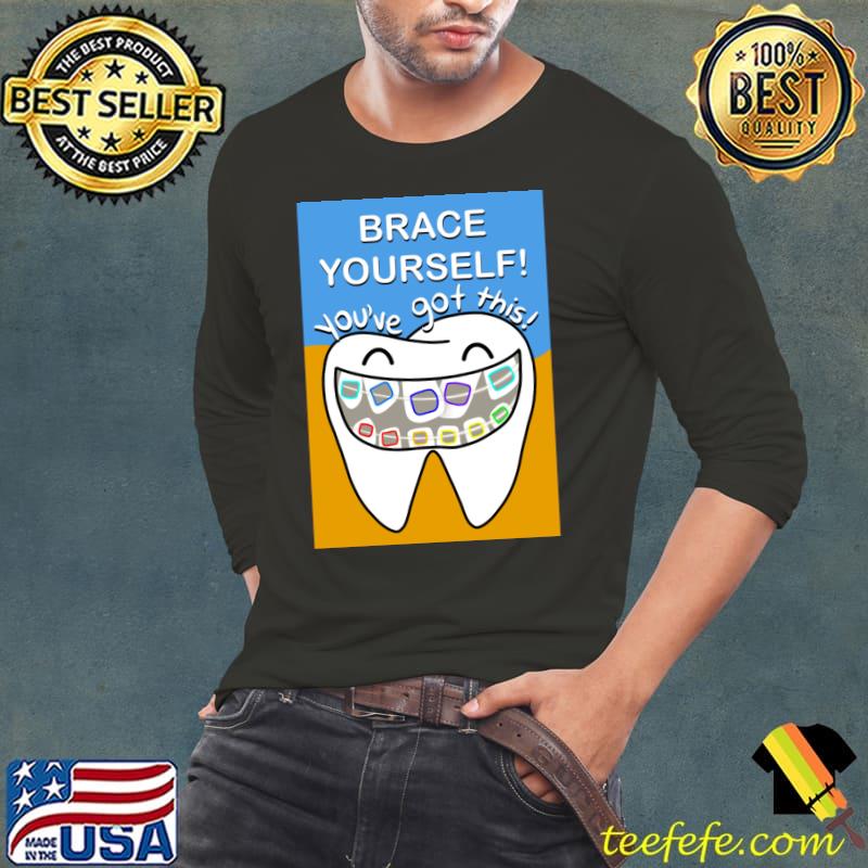 Brace yourself! You've got this! illustration for dentists T-Shirt Long Sleeve Tee Brace yourself! You've got this! illustration for dentists T-Shirt Long Sleeve Tee